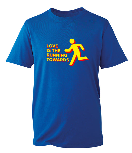 Love is the Running Towards - T-Shirt